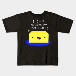 I Can't Believe I'm Not Butter Funny Butter White Text Kids T-Shirt